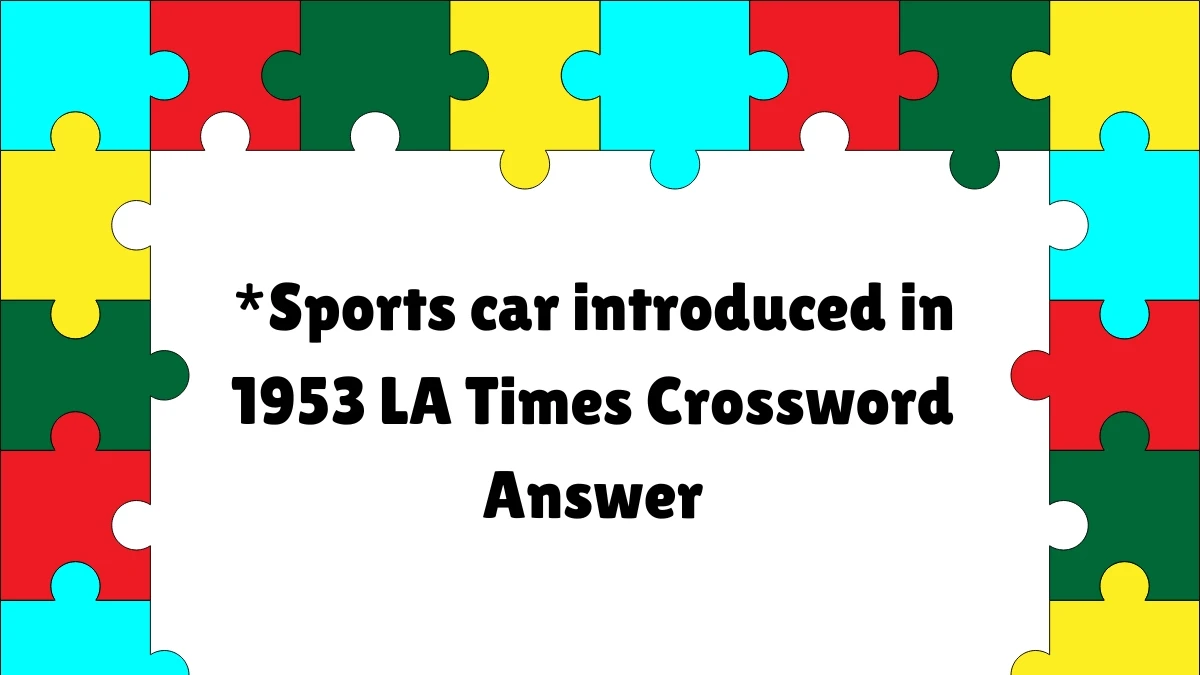 Sports Car Introduced in 1953 Crossword Clue - Find the Answer Here!