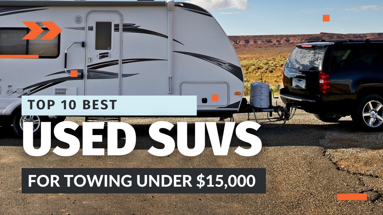 Best Used SUVs for Towing Heavy Loads Under $15,000