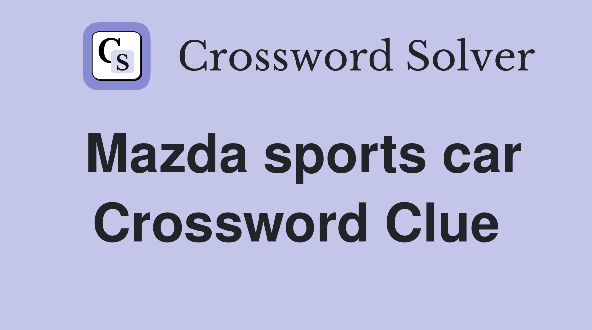 Mazda Sports Car NYT Crossword: How to Find Clues